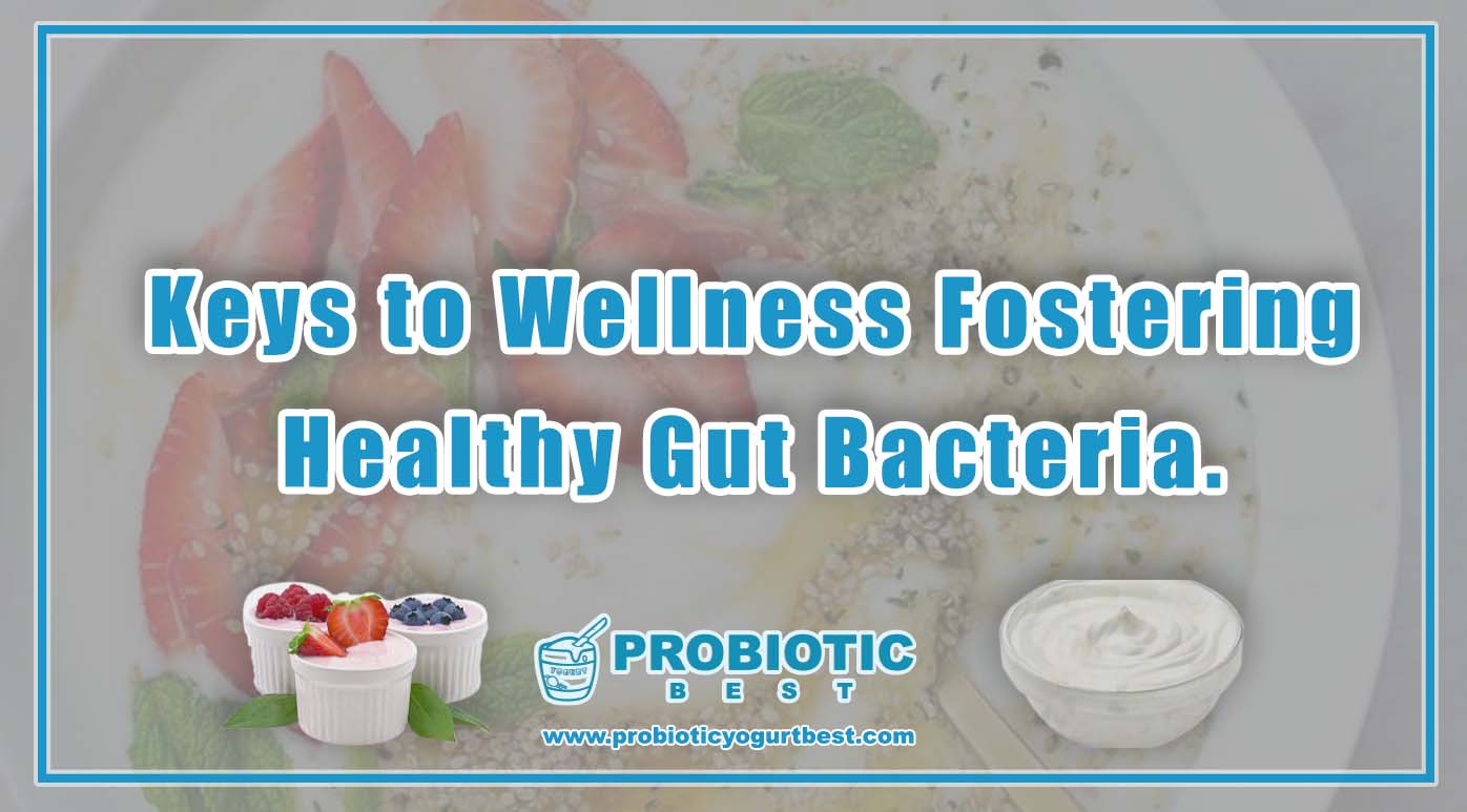 Keys to Wellness | Fostering Healthy Gut Bacteria.